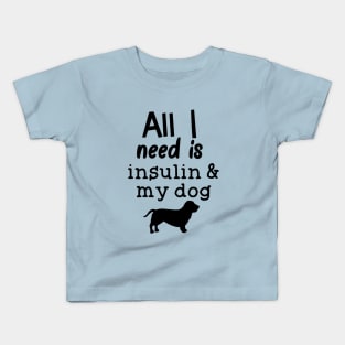 All I Need is Insulin and My Dog Kids T-Shirt